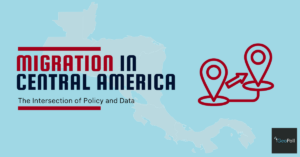 The Intersection of Policy and Data: Understanding the Impact of Migration and Immigration Policies in Central America