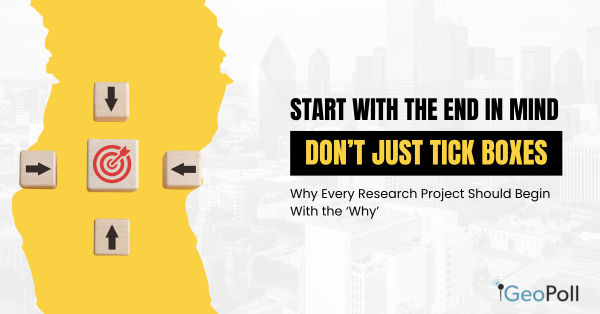Start With the End in Mind: Why Every Research Project Should Begin With the ‘Why’