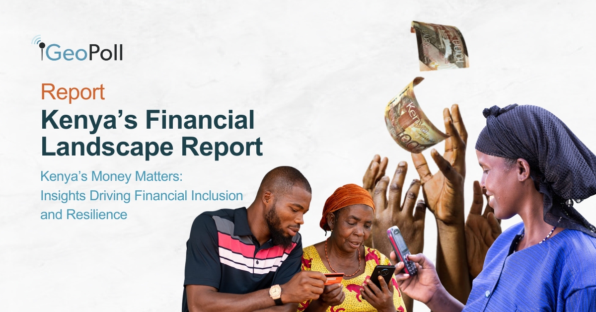 Kenya’s Financial Landscape Report – GeoPoll Kenya’s Financial Landscape Report – GeoPoll